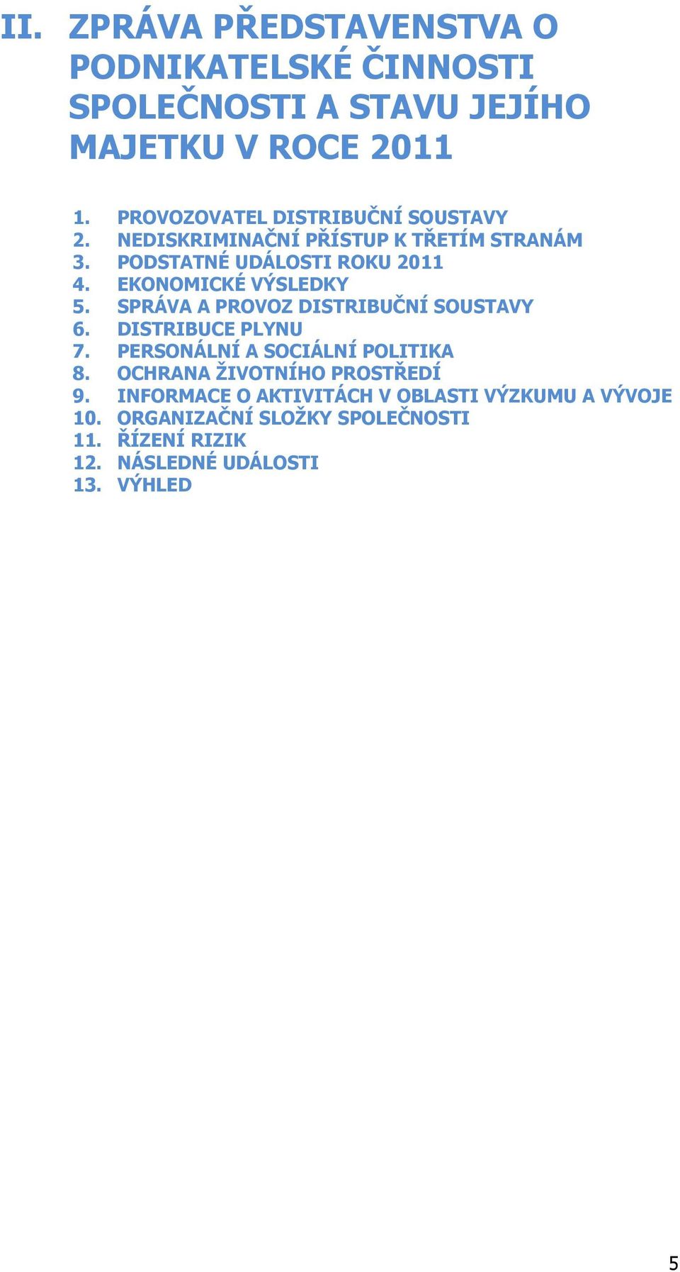 EKONOMICKÉ VÝSLEDKY 5. SPRÁVA A PROVOZ DISTRIBUČNÍ SOUSTAVY 6. DISTRIBUCE PLYNU 7. PERSONÁLNÍ A SOCIÁLNÍ POLITIKA 8.