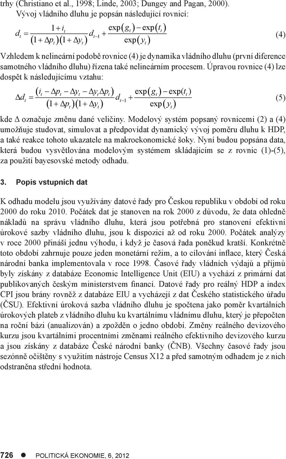 aké nelineárním procesem. Úpravou rovnice (4) lze dospě k následujícímu vzahu: i p y yp exp g exp( ) d d 1 1p1y exp y kde Δ označuje změnu dané veličiny.