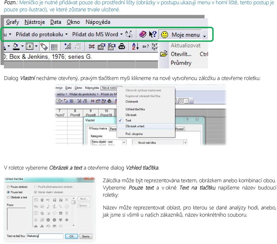 Dialog Vlastní necháme otevřený, pravým tlačítkem myši klikneme na nově vytvořenou záložku a otevřeme roletku: V roletce vybereme Obrázek a text a otevřeme