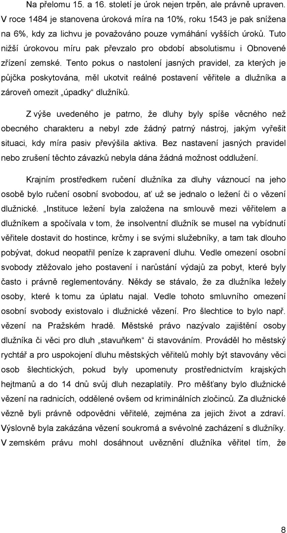 Tuto nižší úrokovou míru pak převzalo pro období absolutismu i Obnovené zřízení zemské.