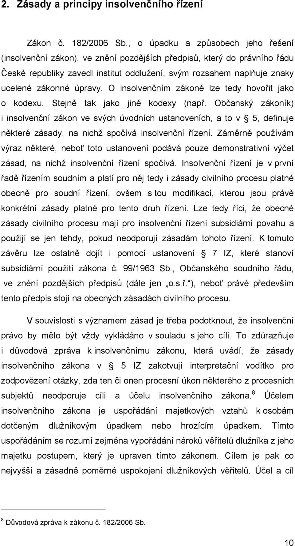 úpravy. O insolvenčním zákoně lze tedy hovořit jako o kodexu. Stejně tak jako jiné kodexy (např.