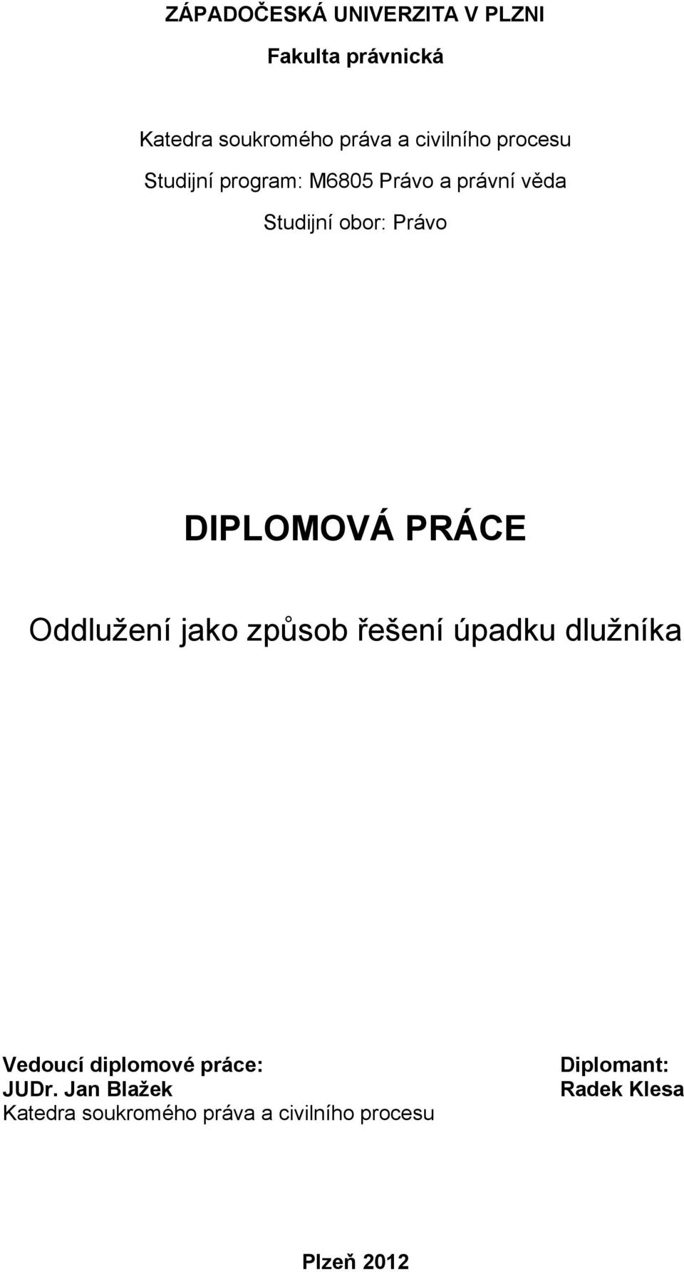 DIPLOMOVÁ PRÁCE Oddlužení jako způsob řešení úpadku dlužníka Vedoucí diplomové