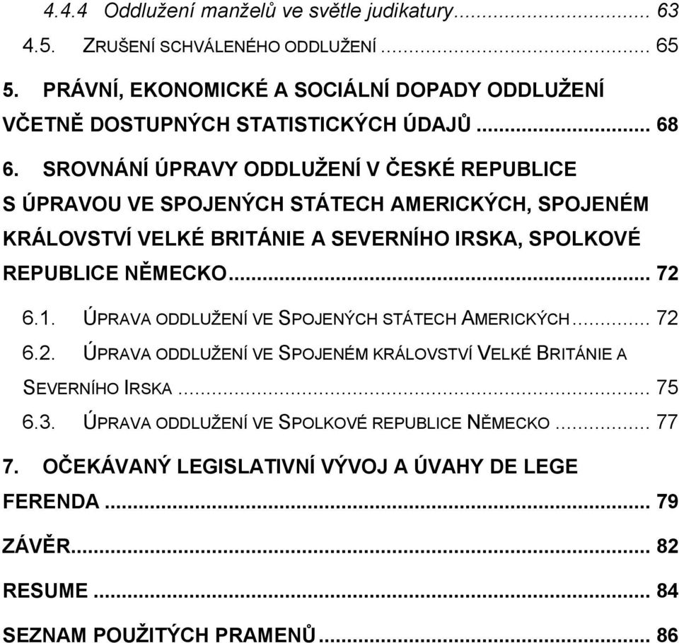 SROVNÁNÍ ÚPRAVY ODDLUŽENÍ V ČESKÉ REPUBLICE S ÚPRAVOU VE SPOJENÝCH STÁTECH AMERICKÝCH, SPOJENÉM KRÁLOVSTVÍ VELKÉ BRITÁNIE A SEVERNÍHO IRSKA, SPOLKOVÉ REPUBLICE NĚMECKO.