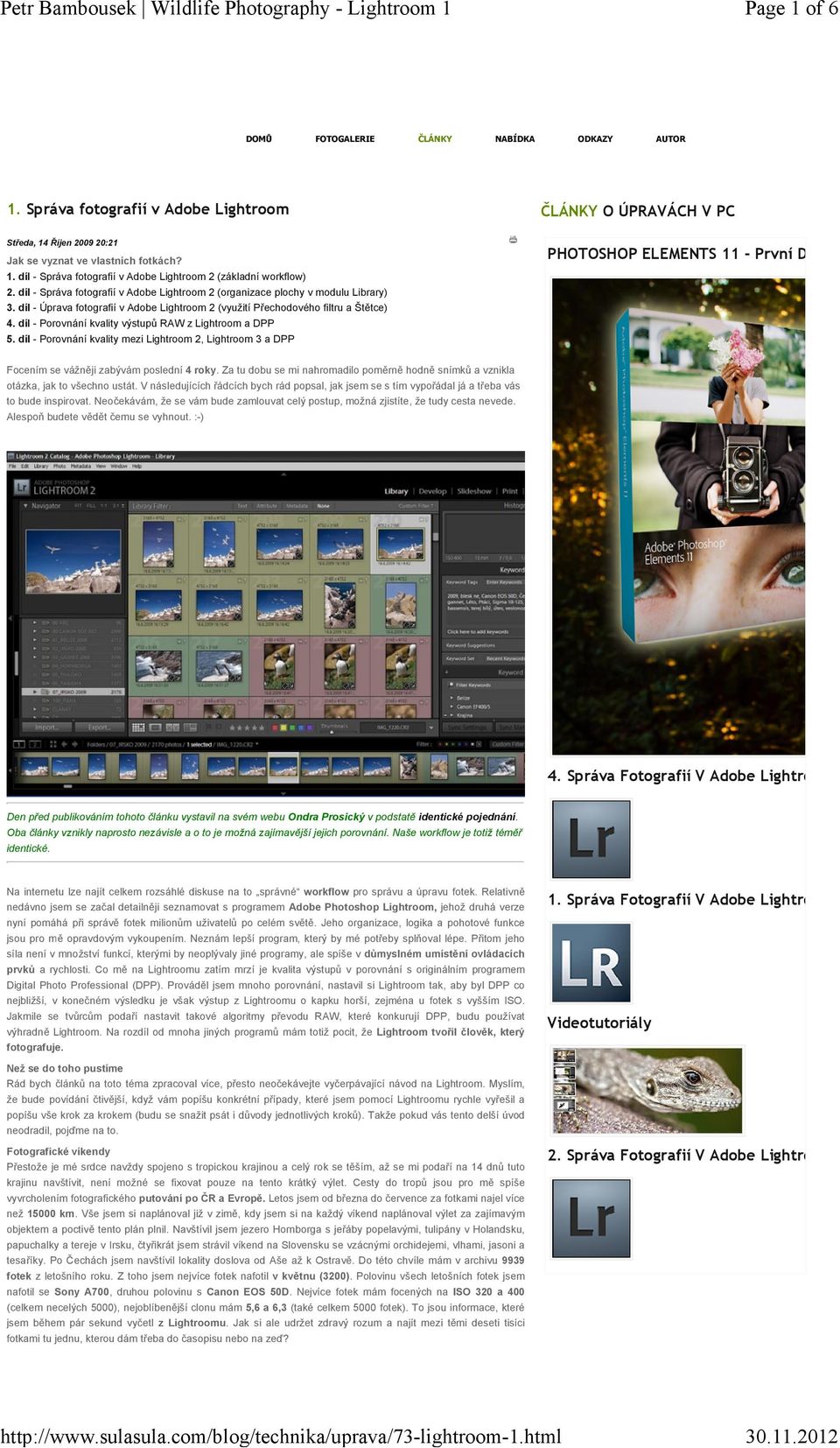 díl - Správa fotografií v Adobe Lightroom 2 (organizace plochy v modulu Library) 3. díl - Úprava fotografií v Adobe Lightroom 2 (využití Přechodového filtru a Štětce) 4.