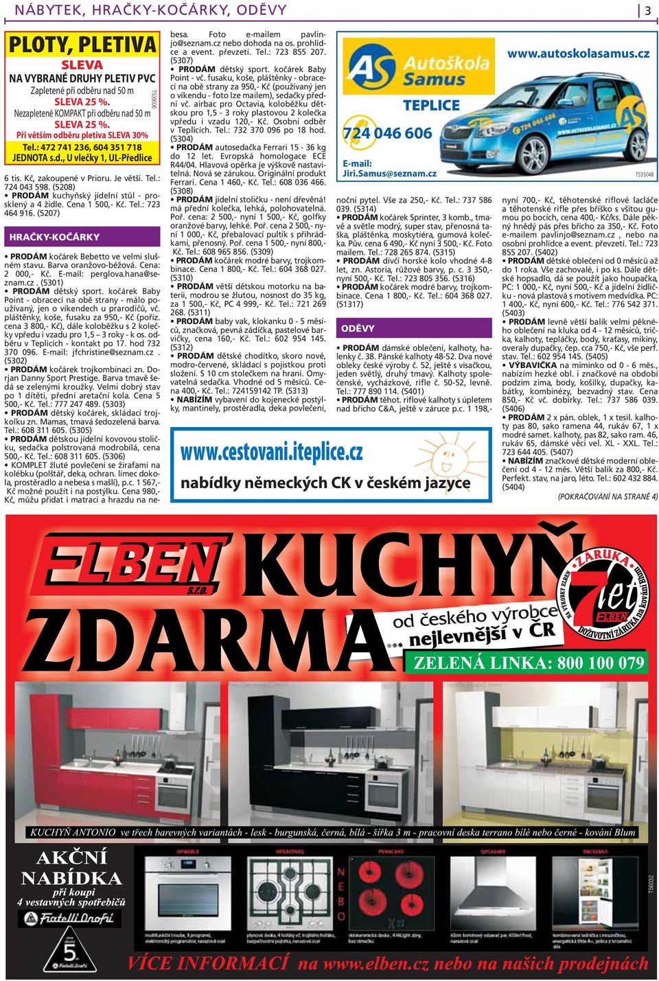 (5208) PRODÁM kuchyňský jídelní stůl - prosklený a 4 židle. Cena 1 500,- Kč. Tel.: 723 464 916. (5207) HRAČKY-KOČÁRKY 3 - HRAČKY-KOČÁRKY PRODÁM kočárek Bebetto ve velmi slušném stavu.