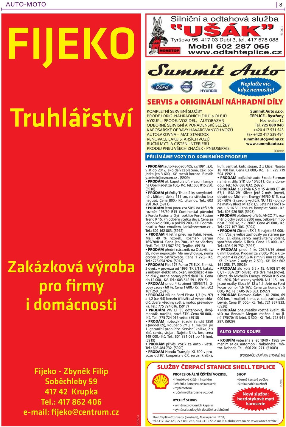 NÁHRADNÍCH DÍLŮ a OLEJŮ VÝKUP a PRODEJ VOZIDEL, - AUTOBAZAR ODBORNÉ SERVISNÍ A PORADENSKÉ SLUŽBY KAROSÁŘSKÉ OPRAVY HAVAROVANÝCH VOZŮ AUTOLAKOVNA MAT.