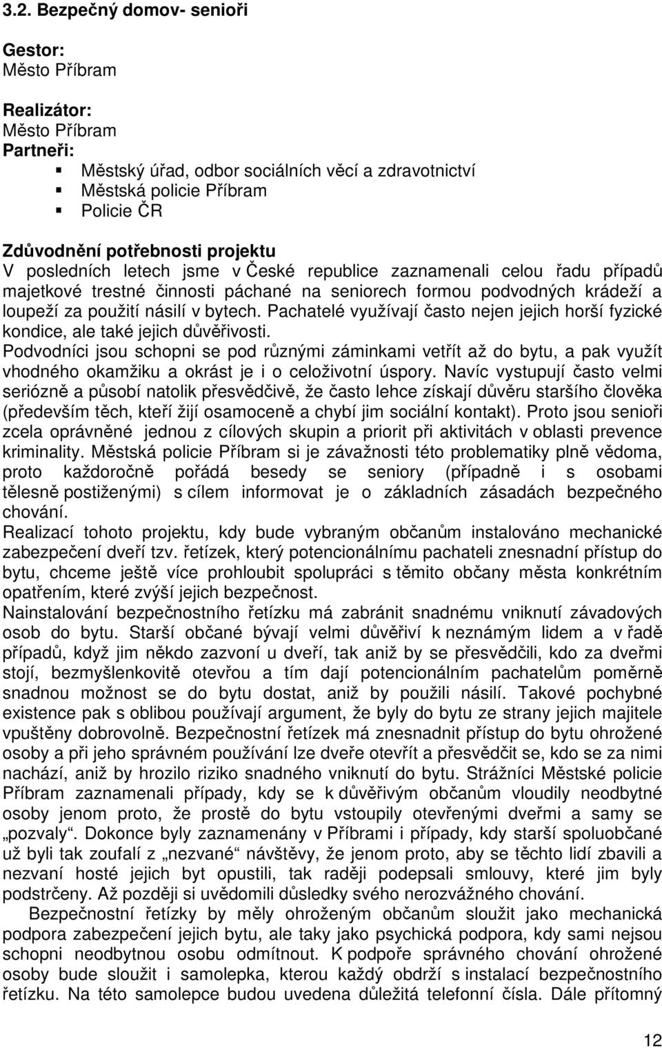 Pachatelé využívají často nejen jejich horší fyzické kondice, ale také jejich důvěřivosti.