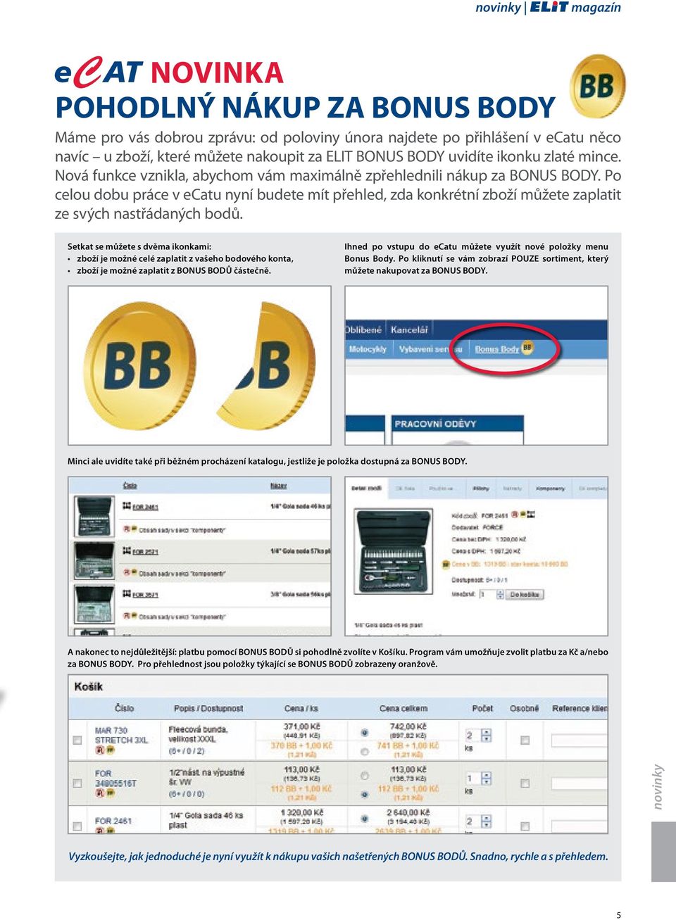 Po celou dobu práce v ecatu nyní budete mít přehled, zda konkrétní zboží můžete zaplatit ze svých nastřádaných bodů.