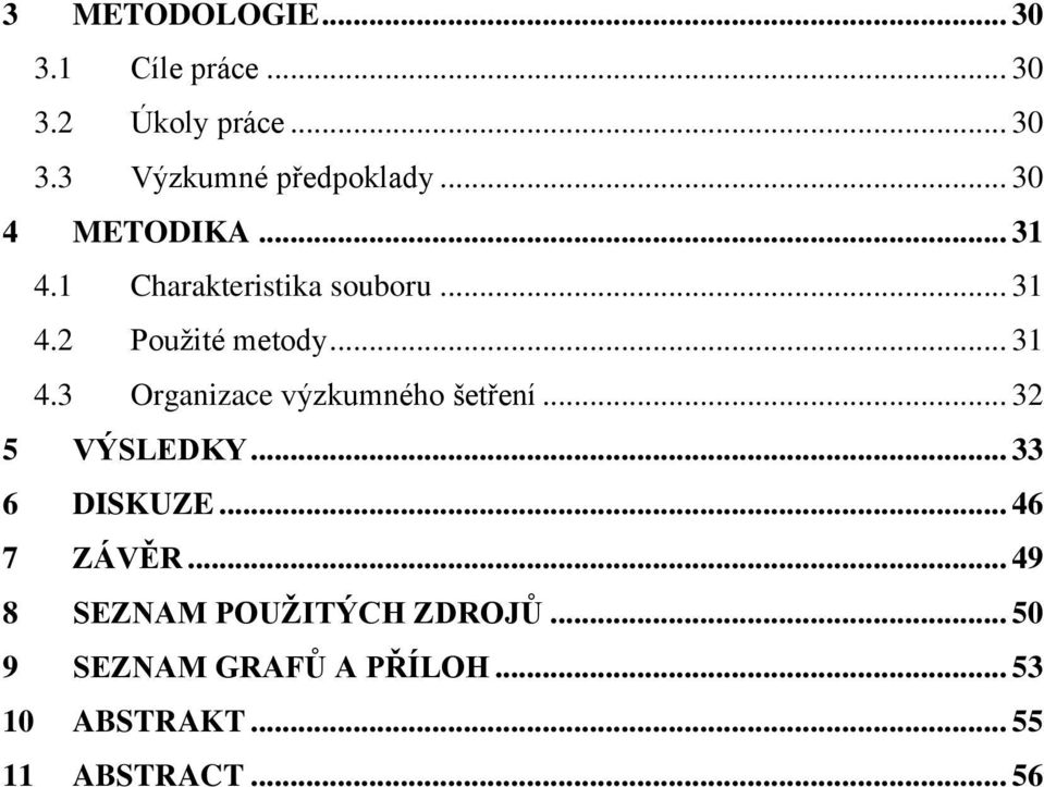 .. 32 5 VÝSLEDKY... 33 6 DISKUZE... 46 7 ZÁVĚR... 49 8 SEZNAM POUŽITÝCH ZDROJŮ.