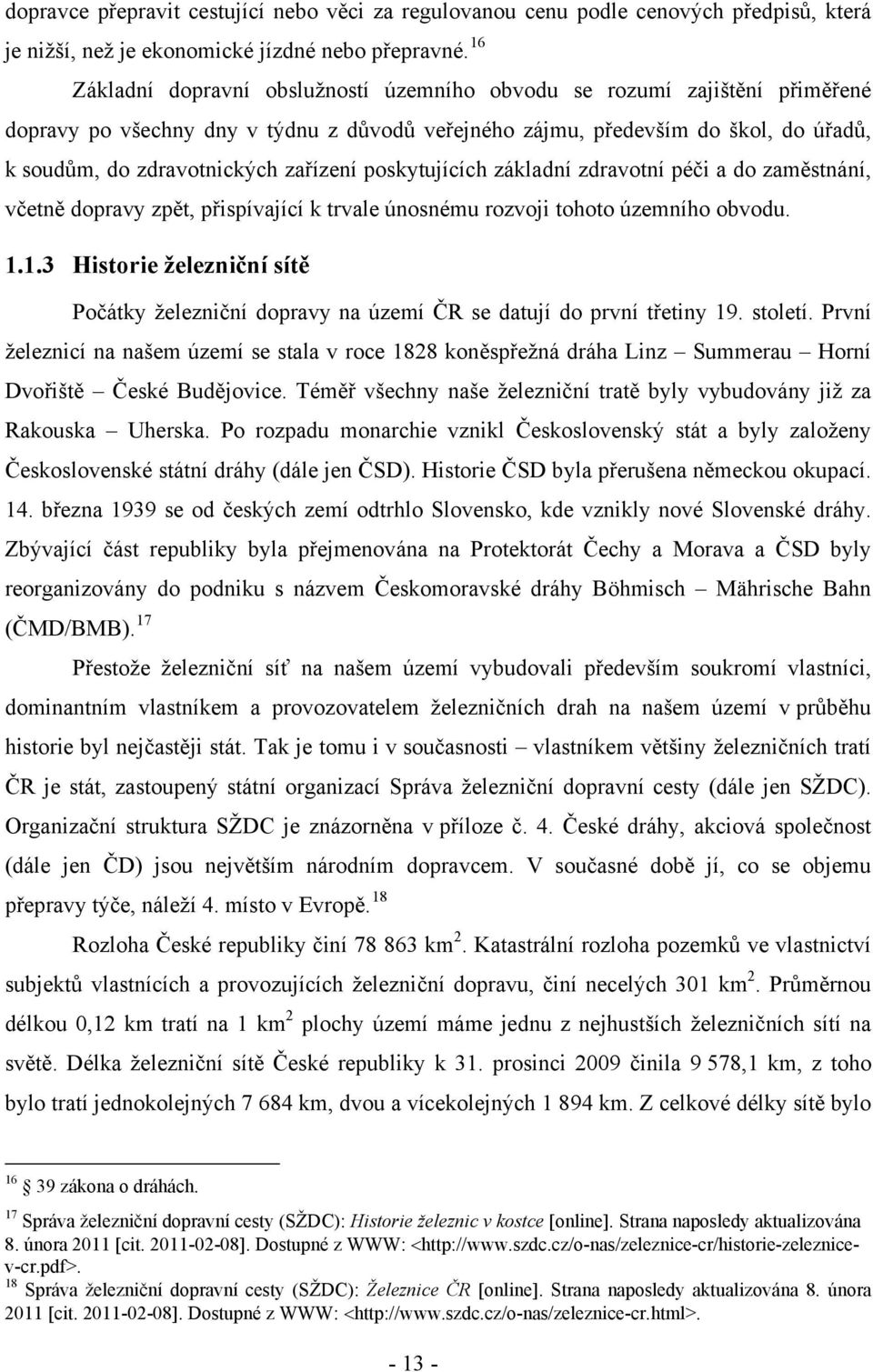 zařízení poskytujících základní zdravotní péči a do zaměstnání, včetně dopravy zpět, přispívající k trvale únosnému rozvoji tohoto územního obvodu. 1.