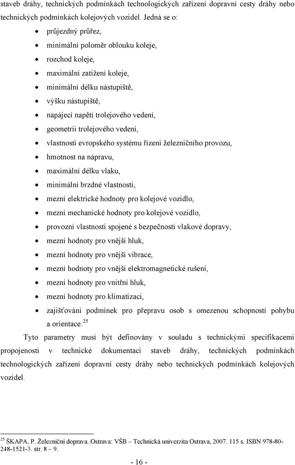 trolejového vedení, vlastnosti evropského systému řízení železničního provozu, hmotnost na nápravu, maximální délku vlaku, minimální brzdné vlastnosti, mezní elektrické hodnoty pro kolejové vozidlo,