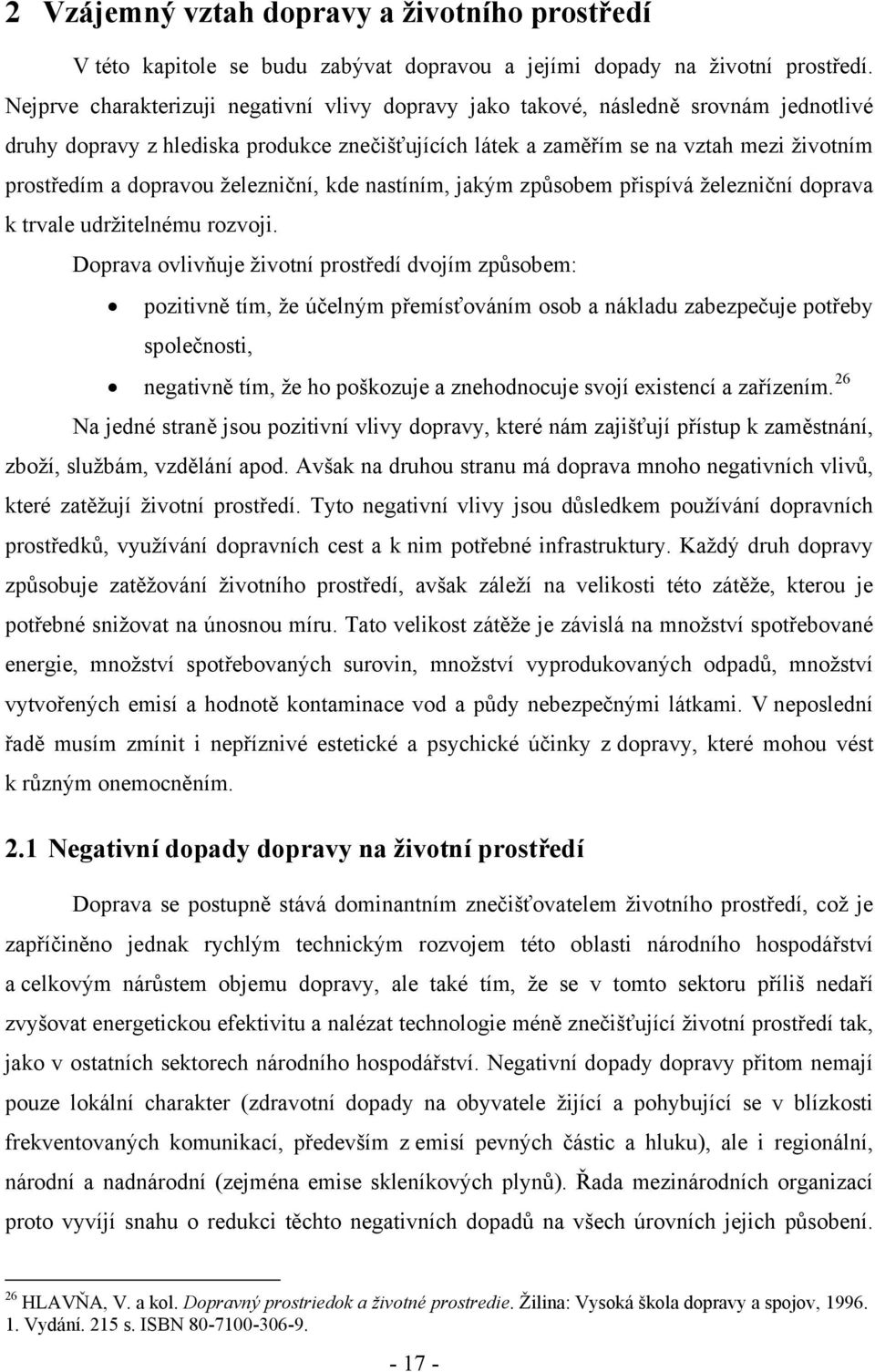 dopravou železniční, kde nastíním, jakým způsobem přispívá železniční doprava k trvale udržitelnému rozvoji.