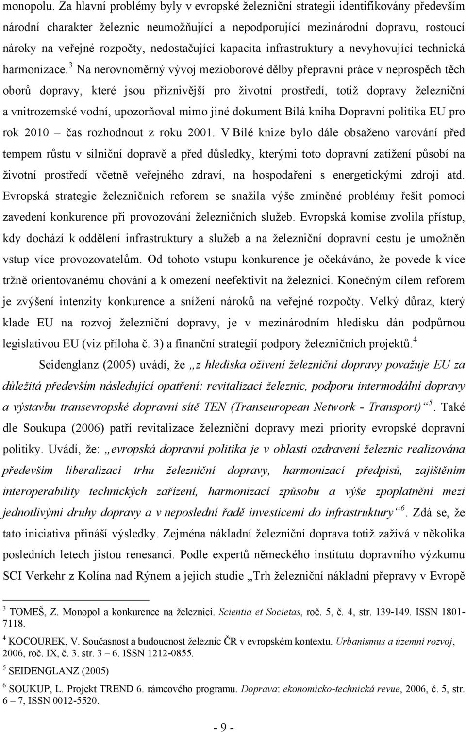 nedostačující kapacita infrastruktury a nevyhovující technická harmonizace.