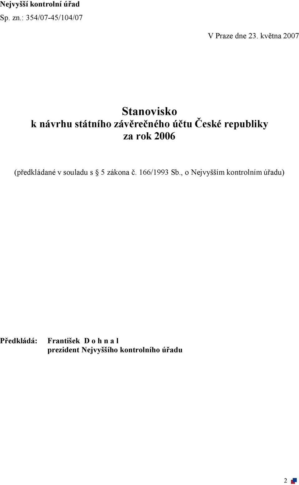 rok 2006 (předkládané v souladu s 5 zákona č. 166/1993 Sb.