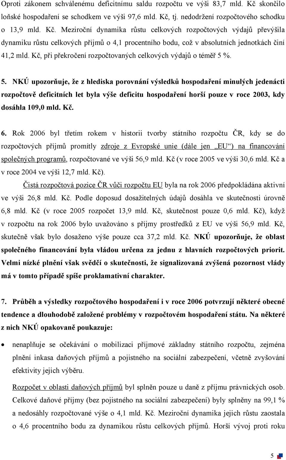 tj. nedodržení rozpočtového schodku o 13,9 mld. Kč.