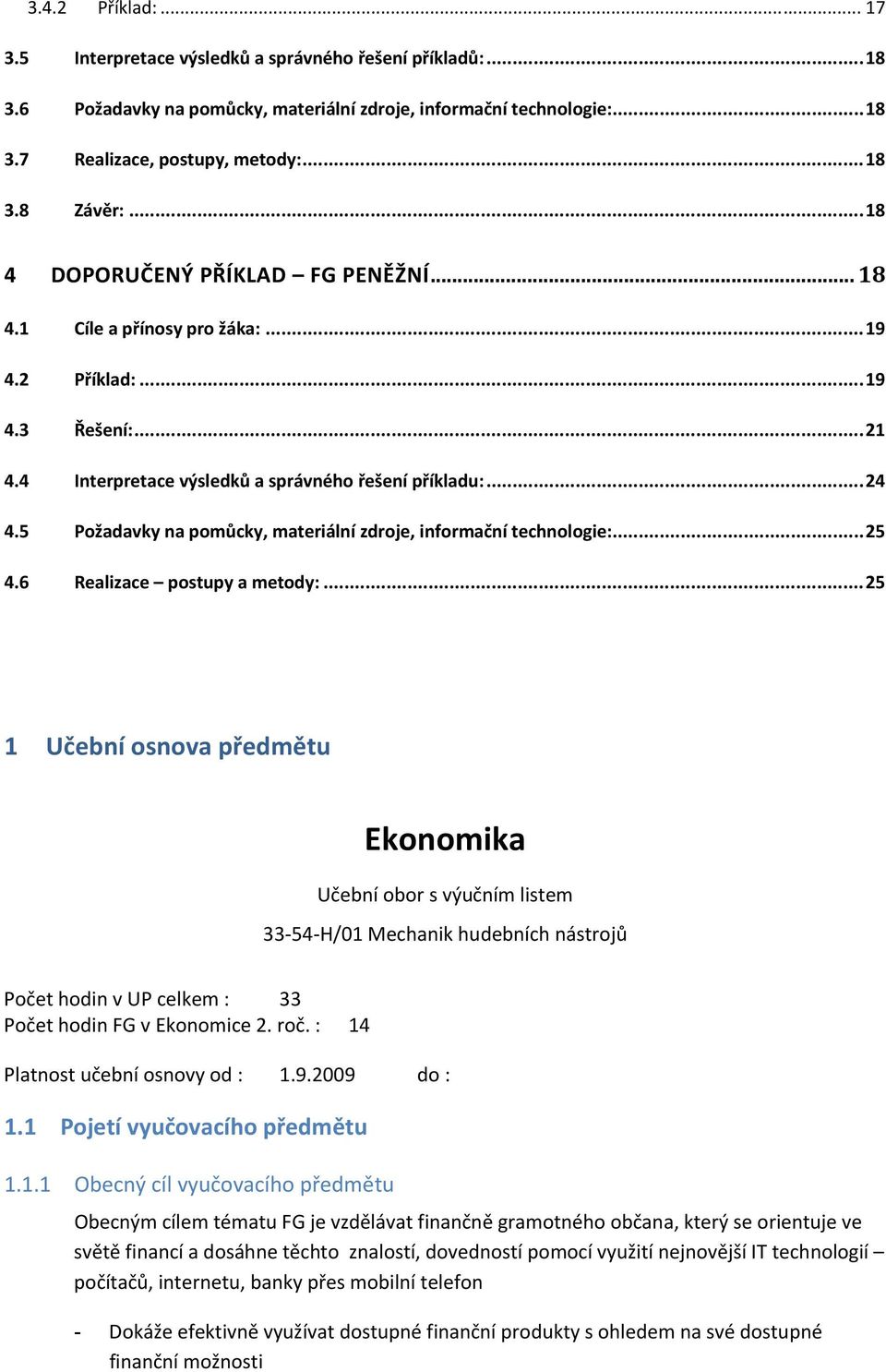 5 Požadavky na pomůcky, materiální zdroje, informační technologie:...25 4.6 Realizace postupy a metody:.