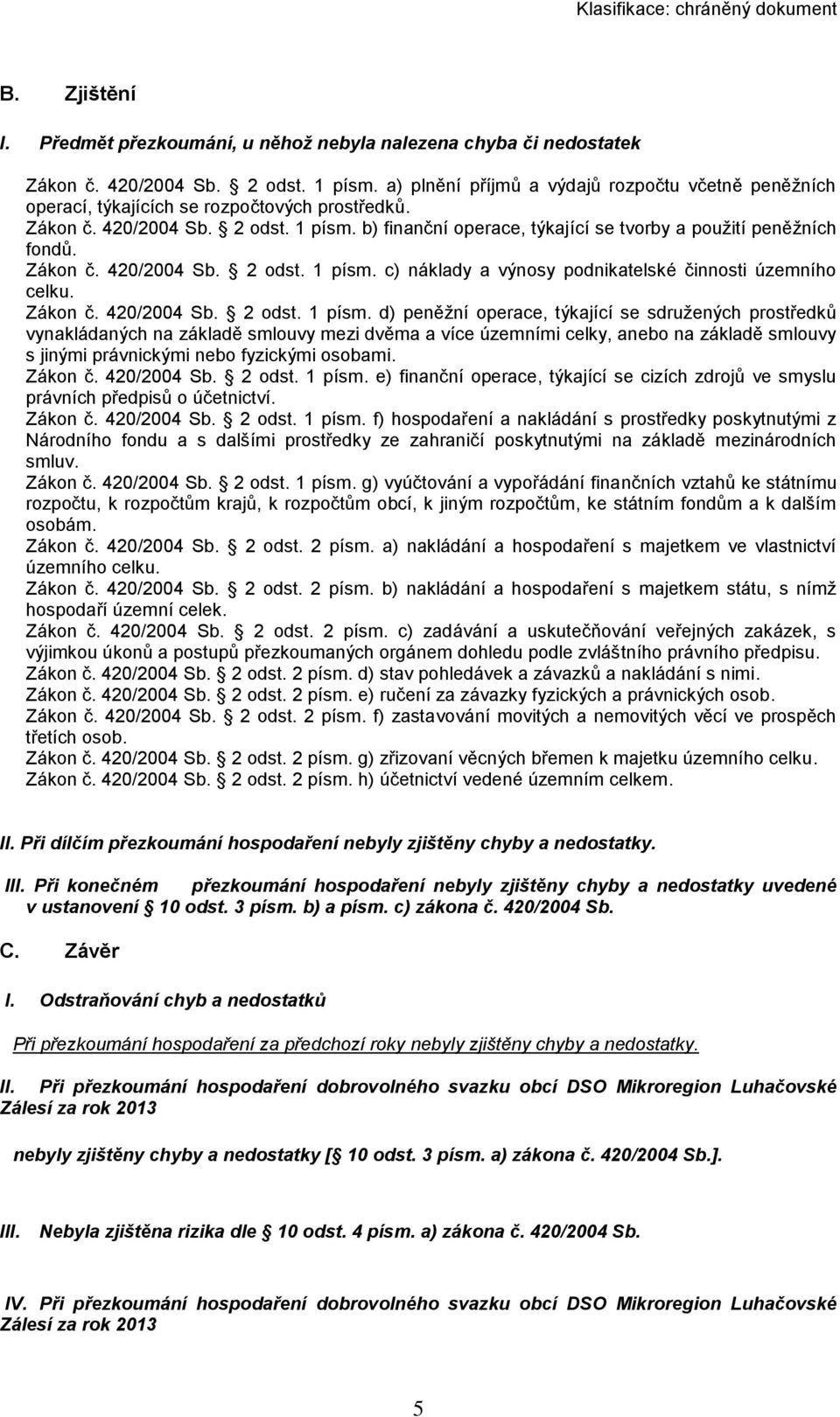 b) finanční operace, týkající se tvorby a použití peněžních fondů. Zákon č. 420/2004 Sb. 2 odst. 1 písm.