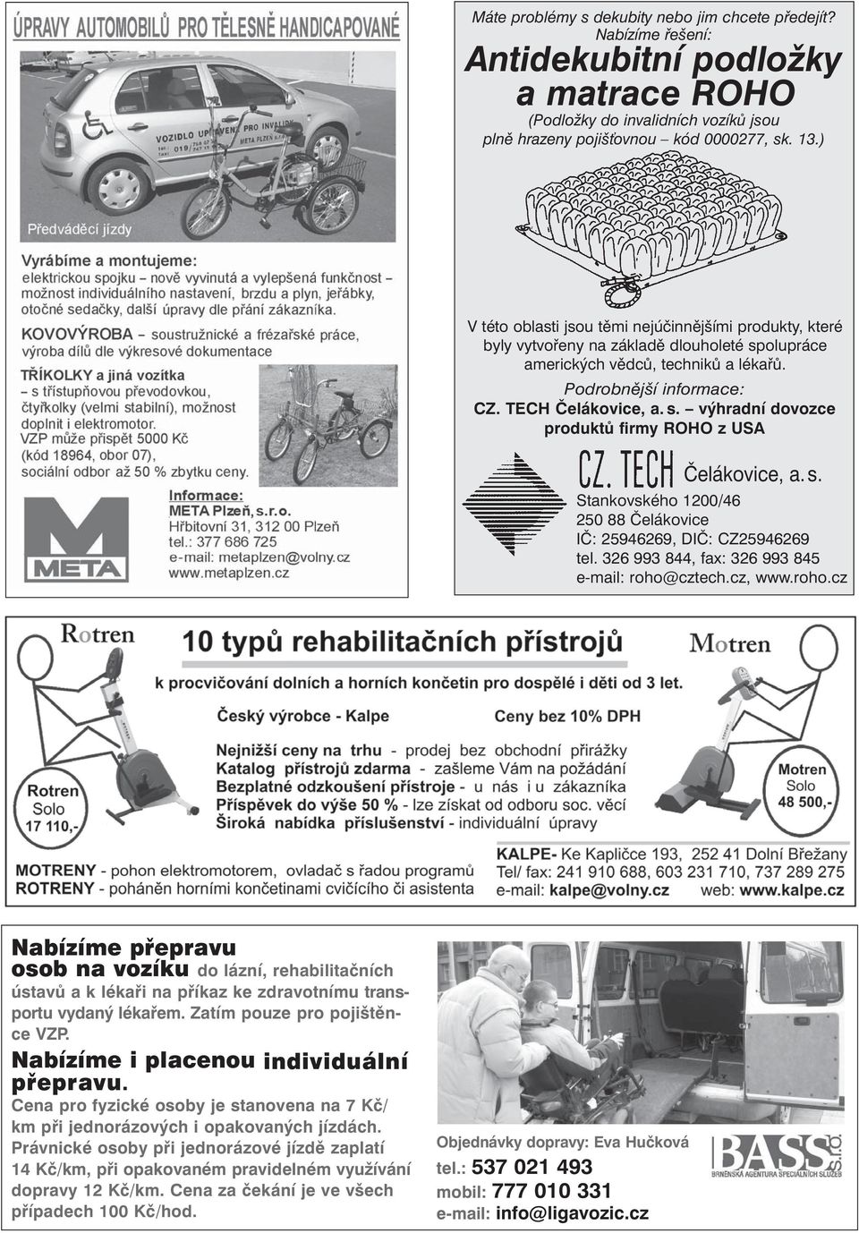 s. Stankovského 1200/46 250 88 Čelákovice IČ: 25946269, DIČ: CZ25946269 tel. 326 993 844, fax: 326 993 845 e-mail: roho@