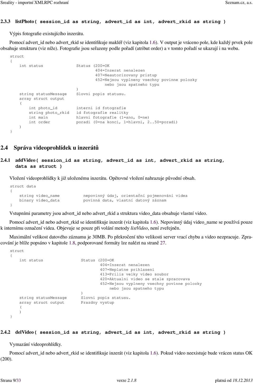 int photo_id string photo_rkid int main int order Status 200=OK 404=Inzerat nenalezen 407=Neautorizovany pristup 452=Nejsou vyplneny vsechny povinne polozky nebo jsou spatneho typu interni id