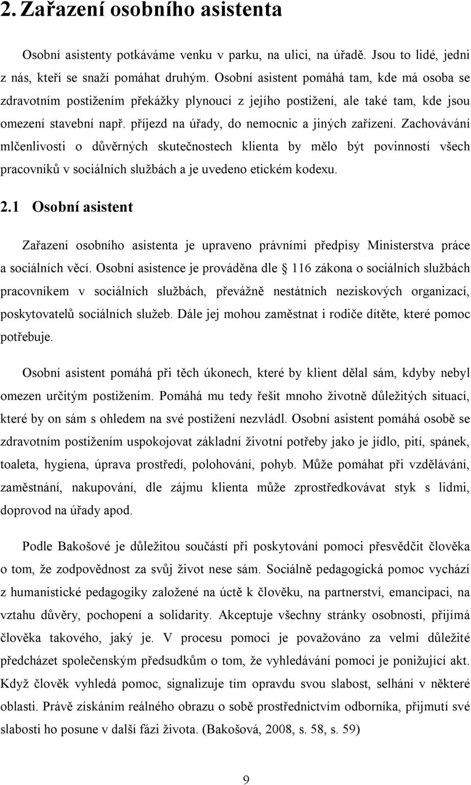 Zachovávání mlčenlivosti o důvěrných skutečnostech klienta by mělo být povinností všech pracovníků v sociálních službách a je uvedeno etickém kodexu. 2.