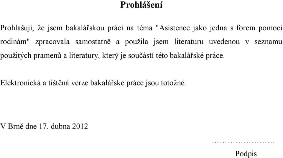 seznamu použitých pramenů a literatury, který je součástí této bakalářské práce.