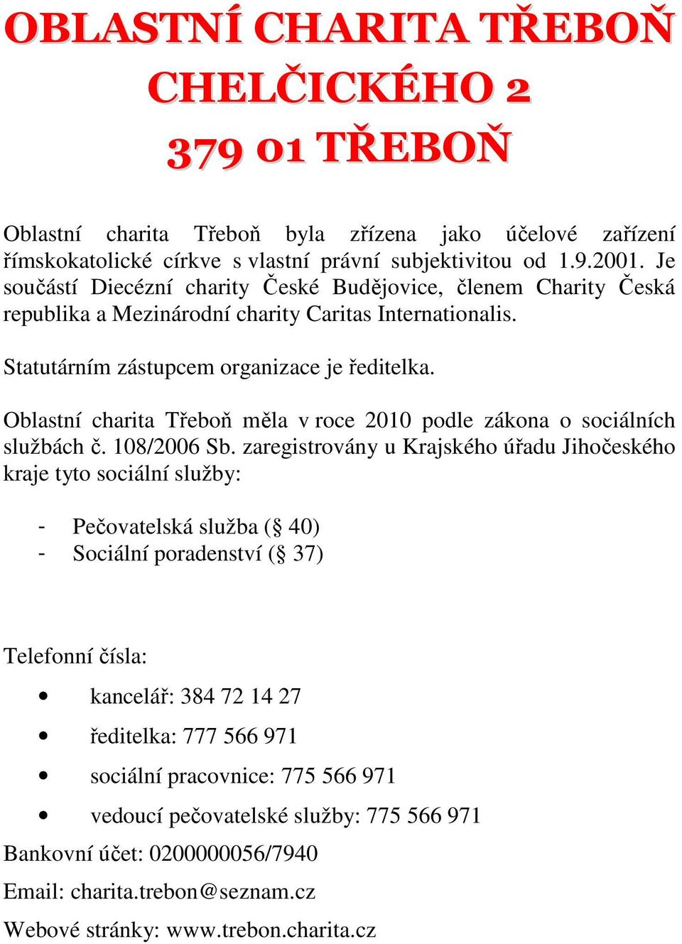 Oblastní charita Třeboň měla v roce 2010 podle zákona o sociálních službách č. 108/2006 Sb.