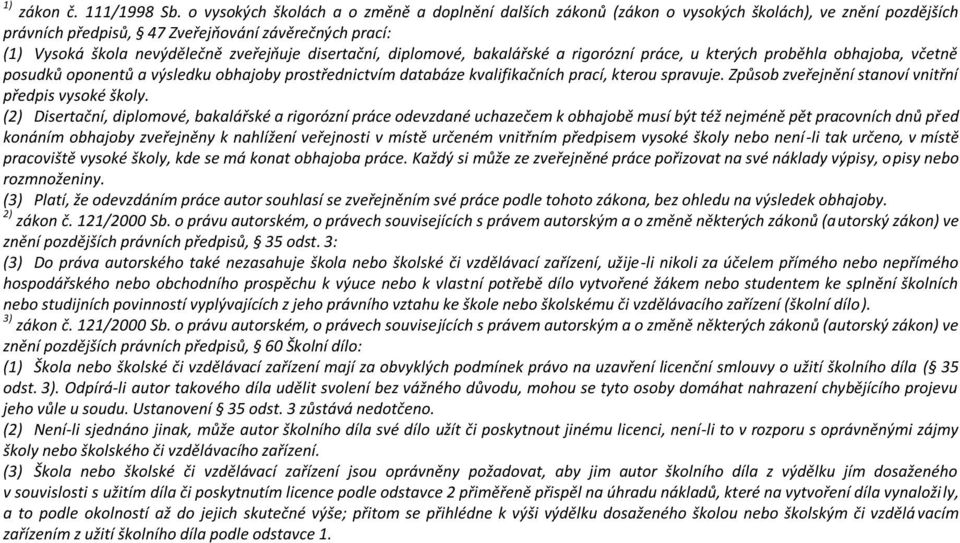 disertační, diplomové, bakalářské a rigorózní práce, u kterých proběhla obhajoba, včetně posudků oponentů a výsledku obhajoby prostřednictvím databáze kvalifikačních prací, kterou spravuje.