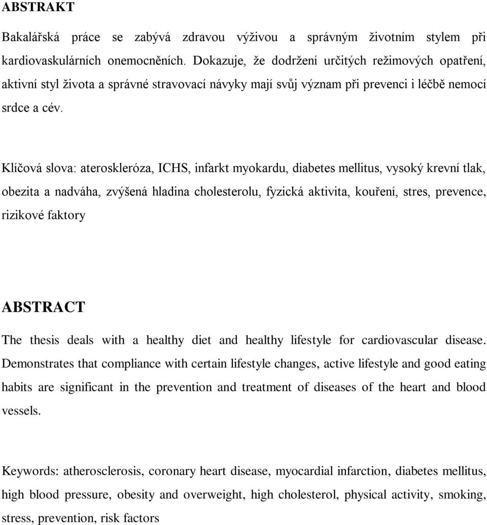 Klíčová slova: ateroskleróza, ICHS, infarkt myokardu, diabetes mellitus, vysoký krevní tlak, obezita a nadváha, zvýšená hladina cholesterolu, fyzická aktivita, kouření, stres, prevence, rizikové