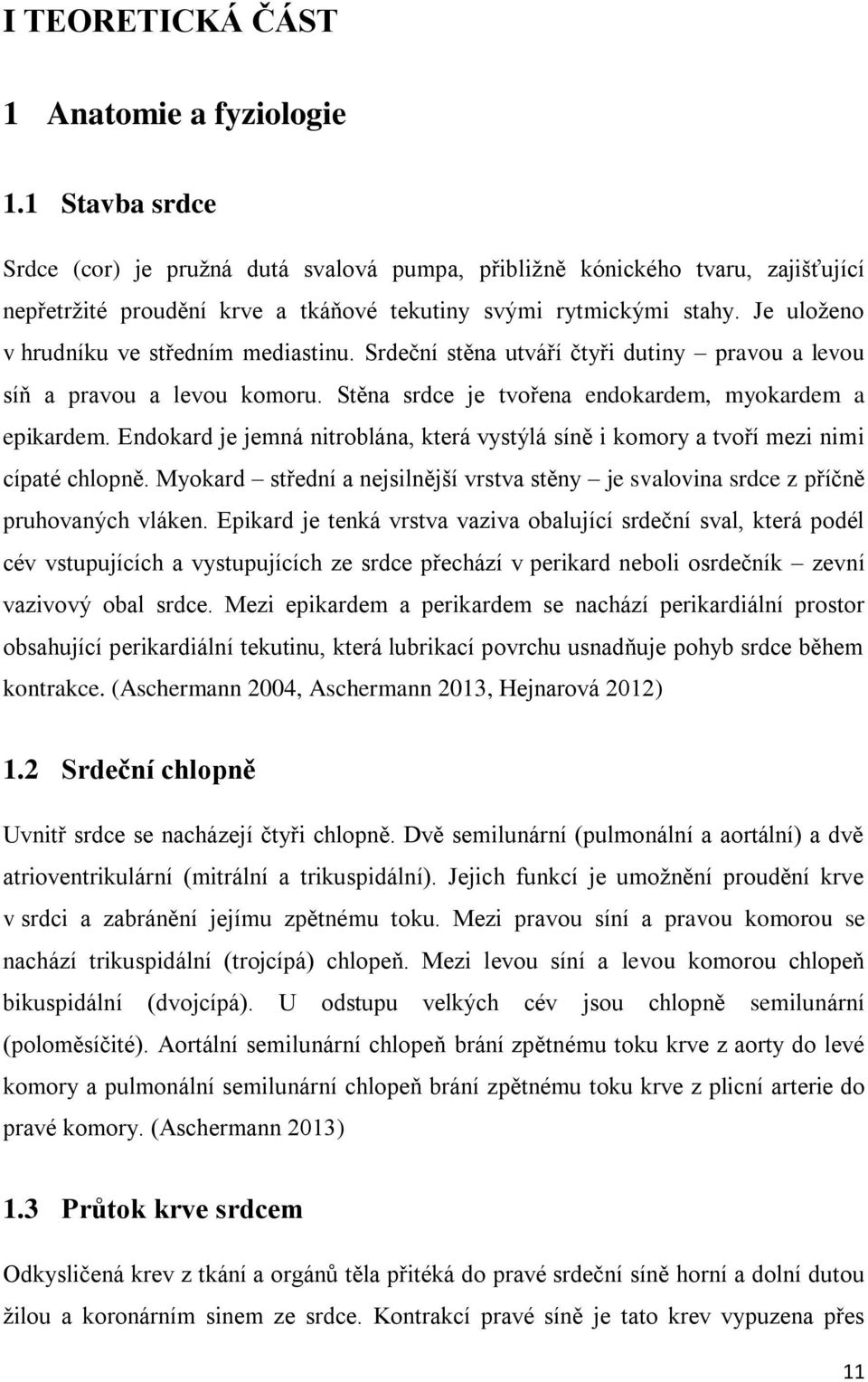 Je uloženo v hrudníku ve středním mediastinu. Srdeční stěna utváří čtyři dutiny pravou a levou síň a pravou a levou komoru. Stěna srdce je tvořena endokardem, myokardem a epikardem.