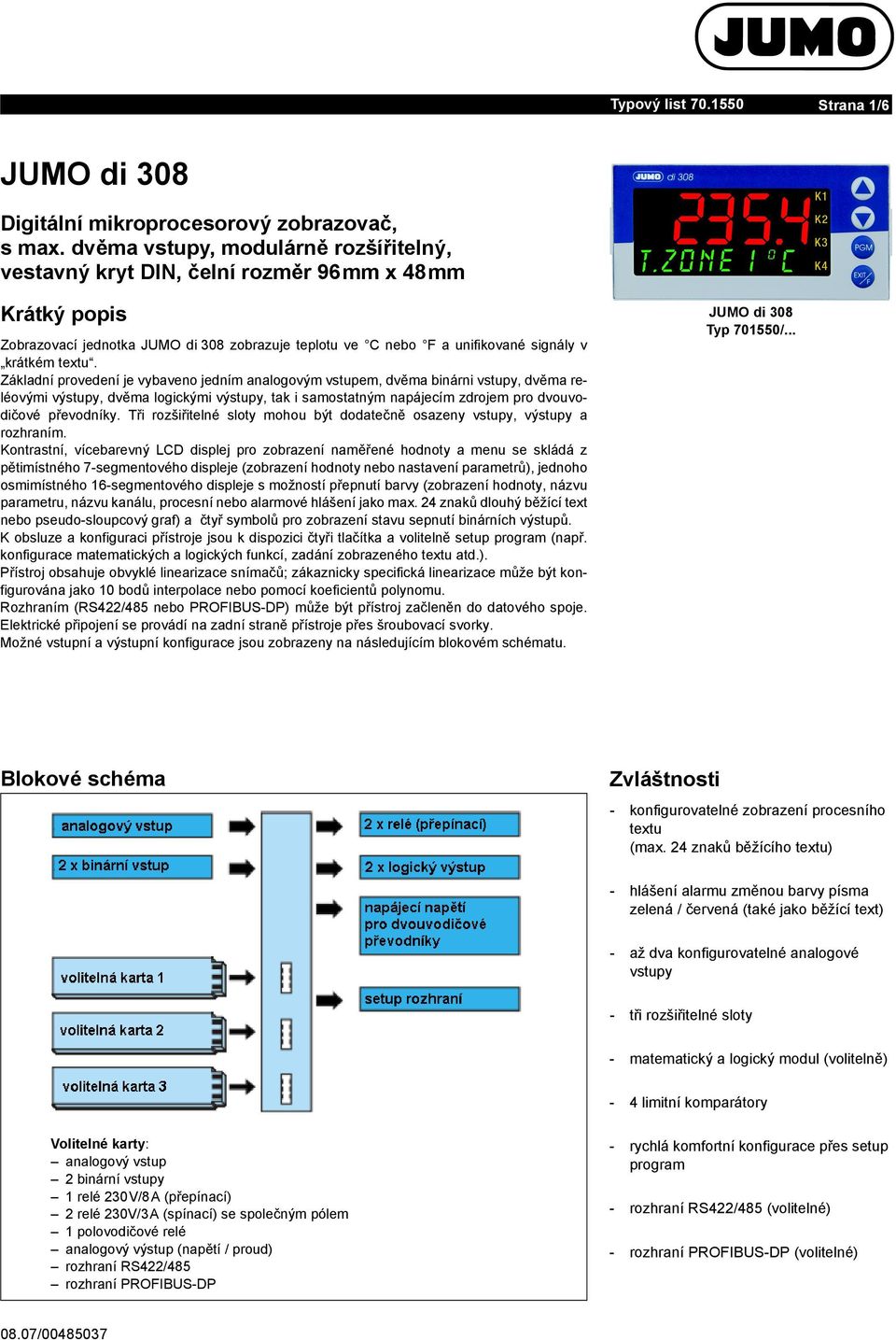 +49 661 6003-0 Fax: +420 541 211 520 Fax: +421 244 871 676 Fax: +49 661 6003-607 Intert: www.jumo.cz Intert: www.jumo.sk Intert: www.jumo.t E-mail: info@jumo.cz E-mail: info@jumo.sk E-mail: mail@jumo.