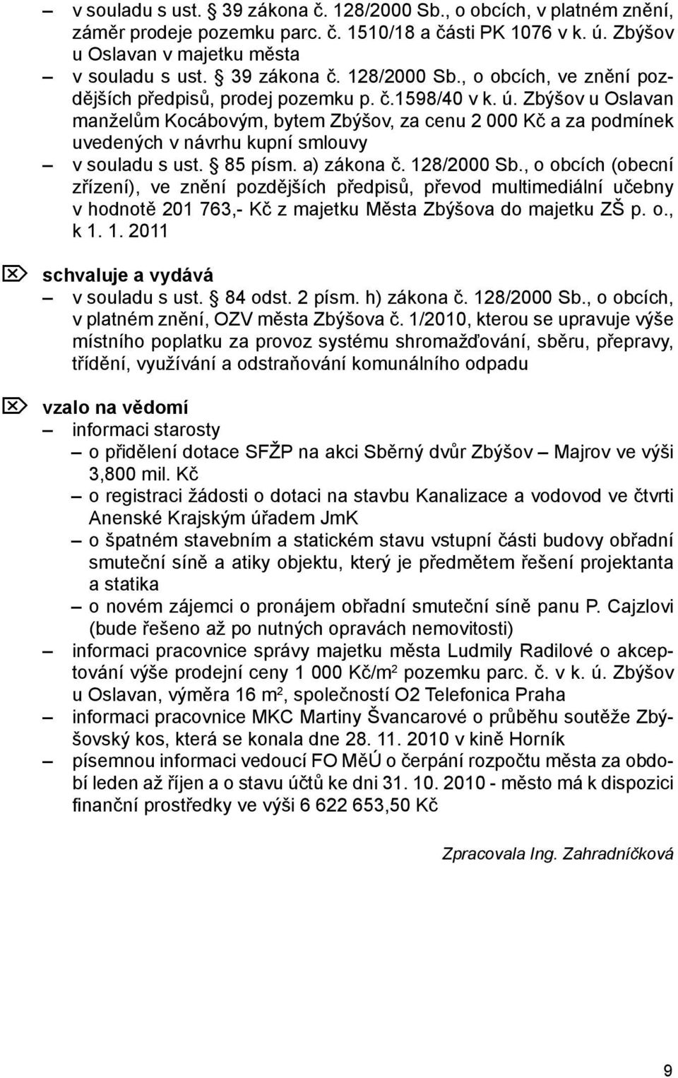 , o obcích (obecní zřízení), ve znění pozdějších předpisů, převod multimediální učebny v hodnotě 201 763,- Kč z majetku Města Zbýšova do majetku ZŠ p. o., k 1.