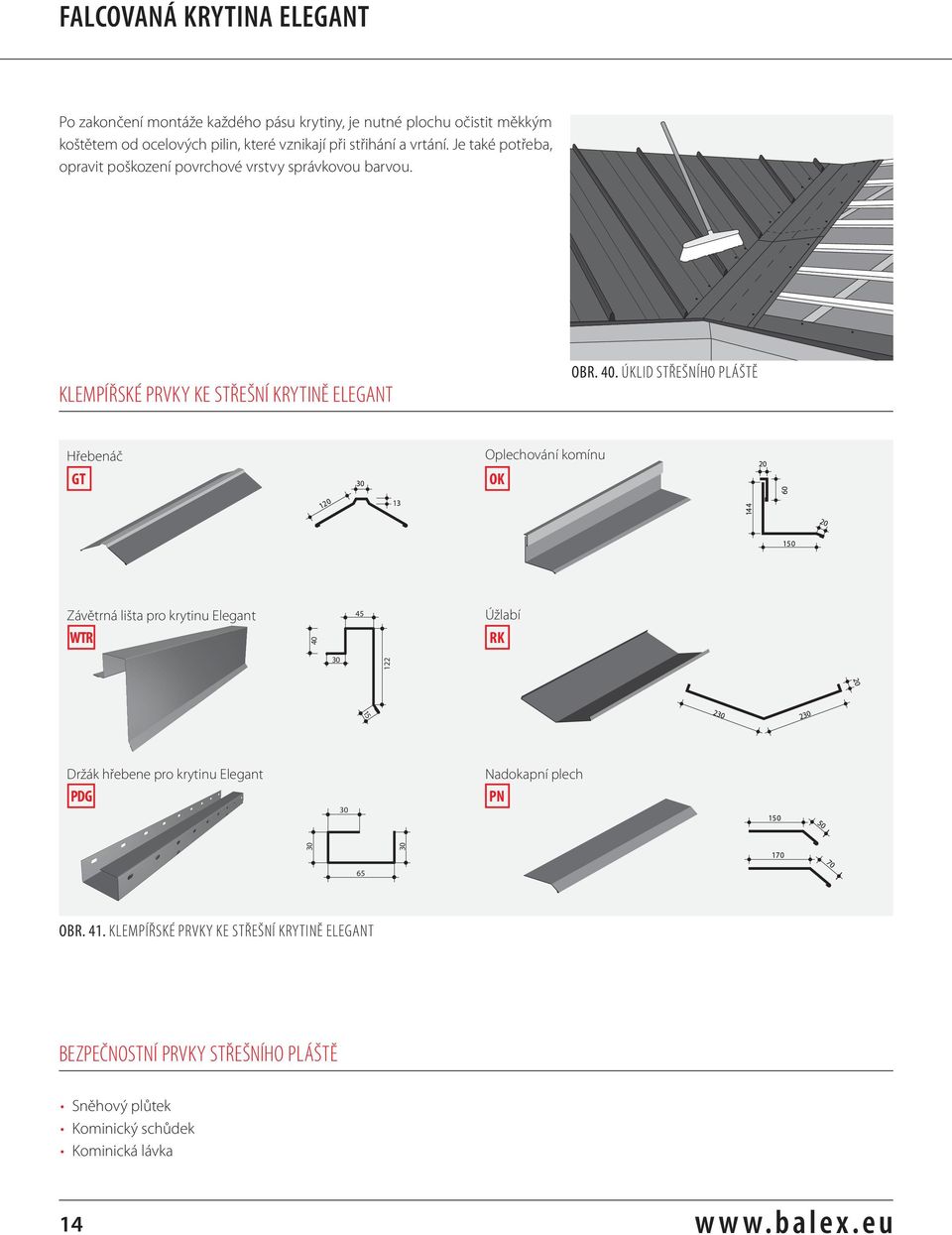 ÚKLID STŘEŠNÍHO PLÁŠTĚ Hřebenáč GT Oplechování komínu OK Závětrná lišta pro krytinu Elegant WTR 40 45 Úžlabí RK 30 122 Držák hřebene pro krytinu Elegant PDG