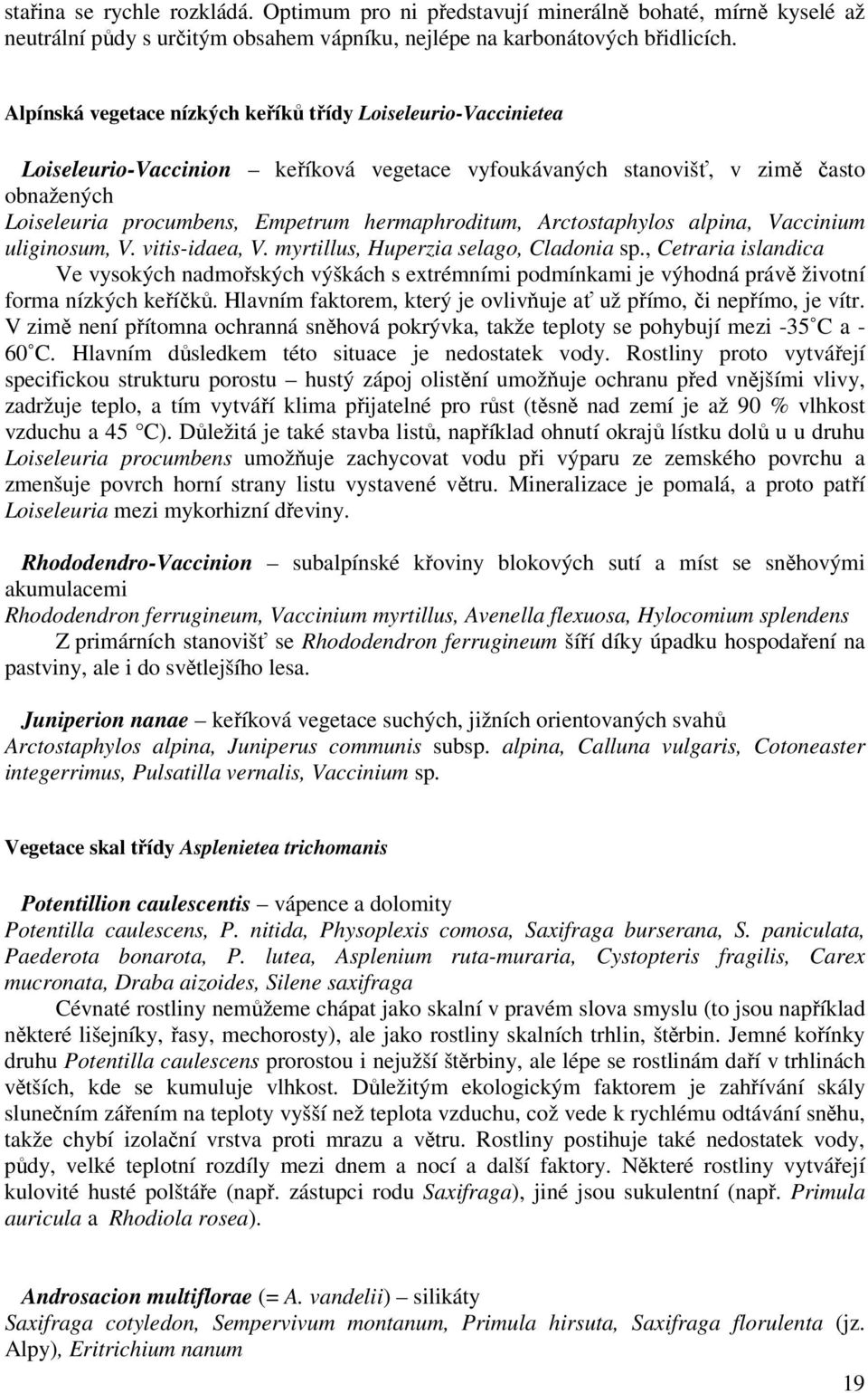 hermaphroditum, Arctostaphylos alpina, Vaccinium uliginosum, V. vitis-idaea, V. myrtillus, Huperzia selago, Cladonia sp.