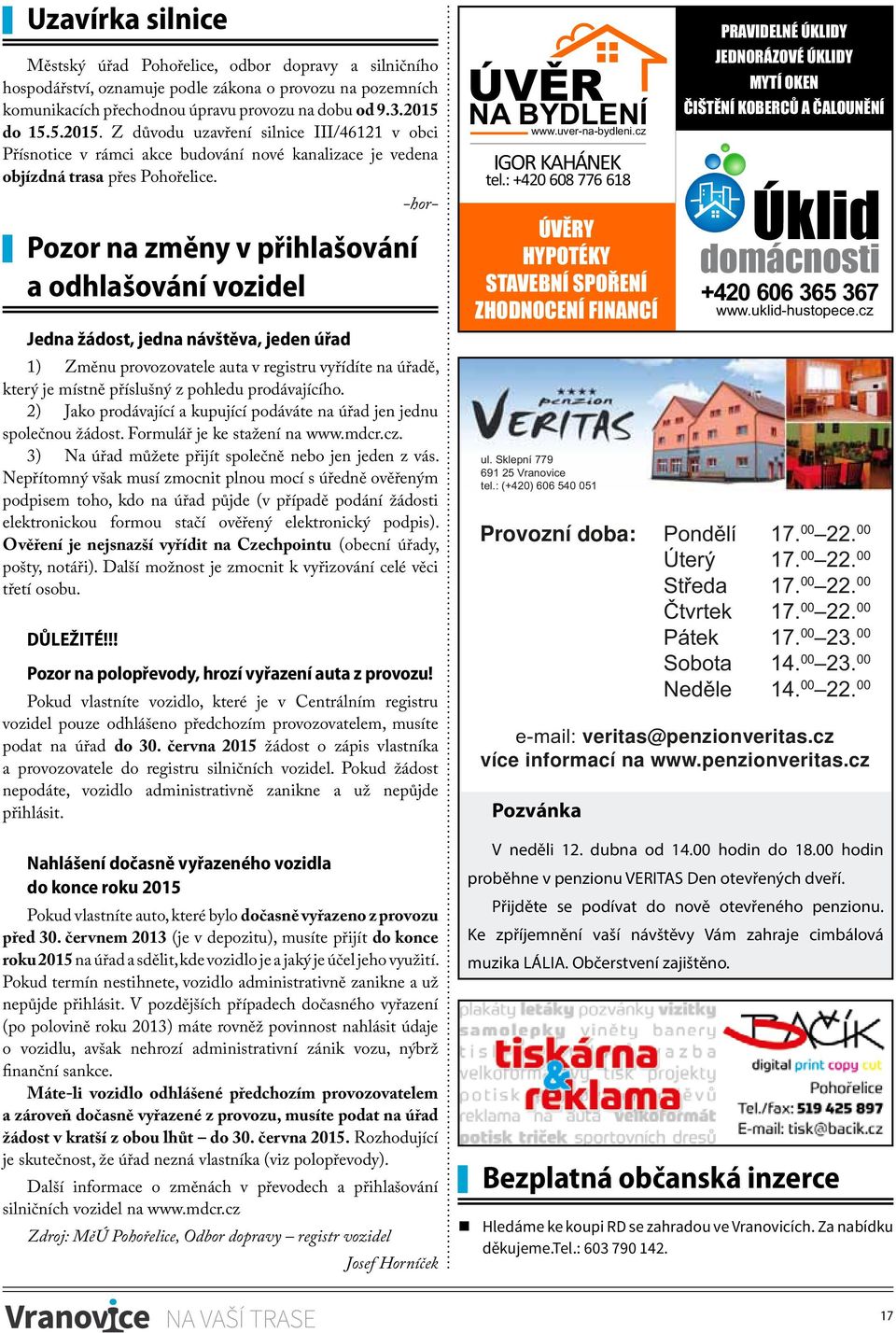 -hor- Pozor na změny v přihlašování a odhlašování vozidel Jedna žádost, jedna návštěva, jeden úřad 1) Změnu provozovatele auta v registru vyřídíte na úřadě, který je místně příslušný z pohledu