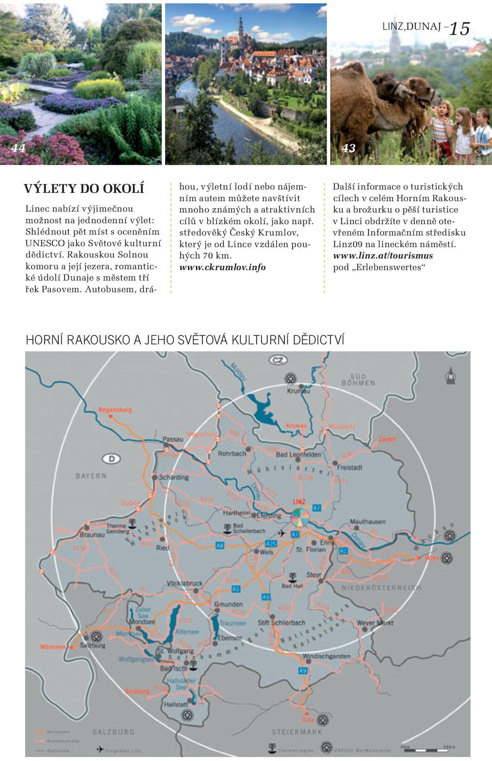 Autobusem, dráhou, výletní lodí nebo nájemním autem můžete navštívit mnoho známých a atraktivních cílů v blízkém okolí, jako např.