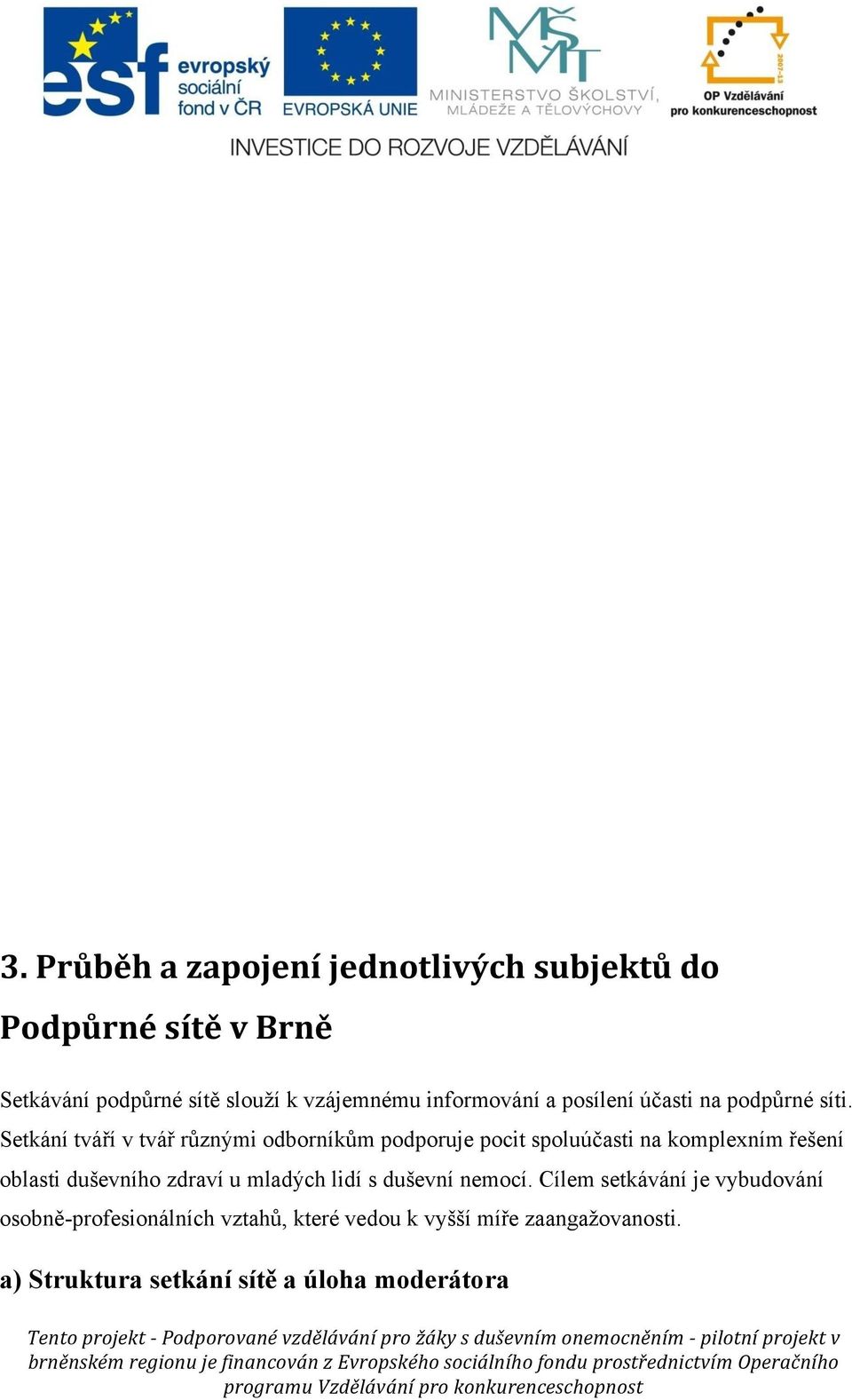 Setkání tváří v tvář různými odborníkům podporuje pocit spoluúčasti na komplexním řešení oblasti duševního zdraví