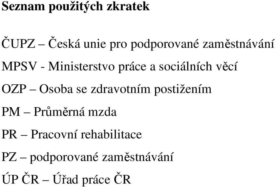 OZP Osoba se zdravotním postižením PM Průměrná mzda PR