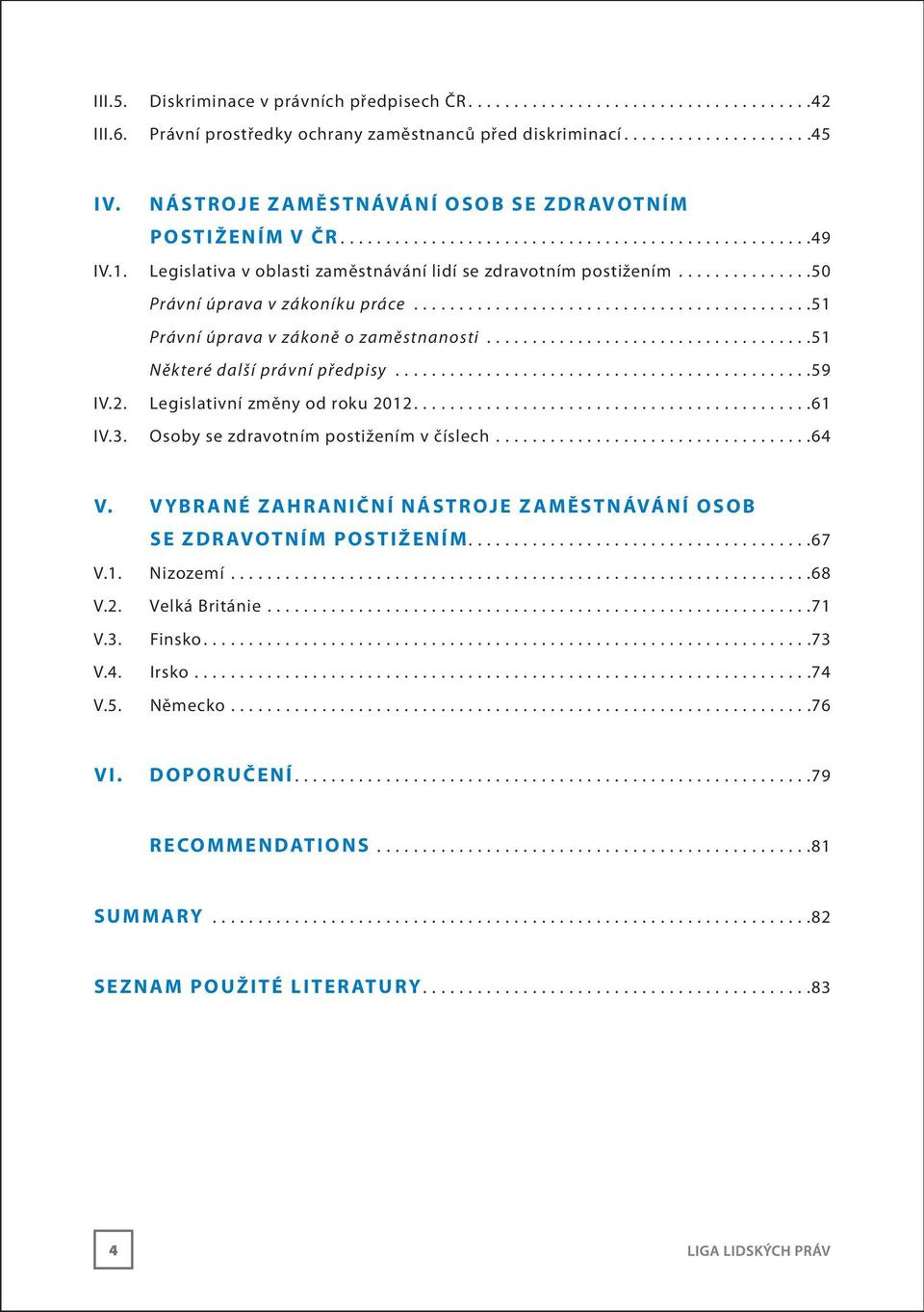 Legislativa v oblasti zaměstnávání lidí se zdravotním postižením...............50 Právní úprava v zákoníku práce............................................51 Právní úprava v zákoně o zaměstnanosti.