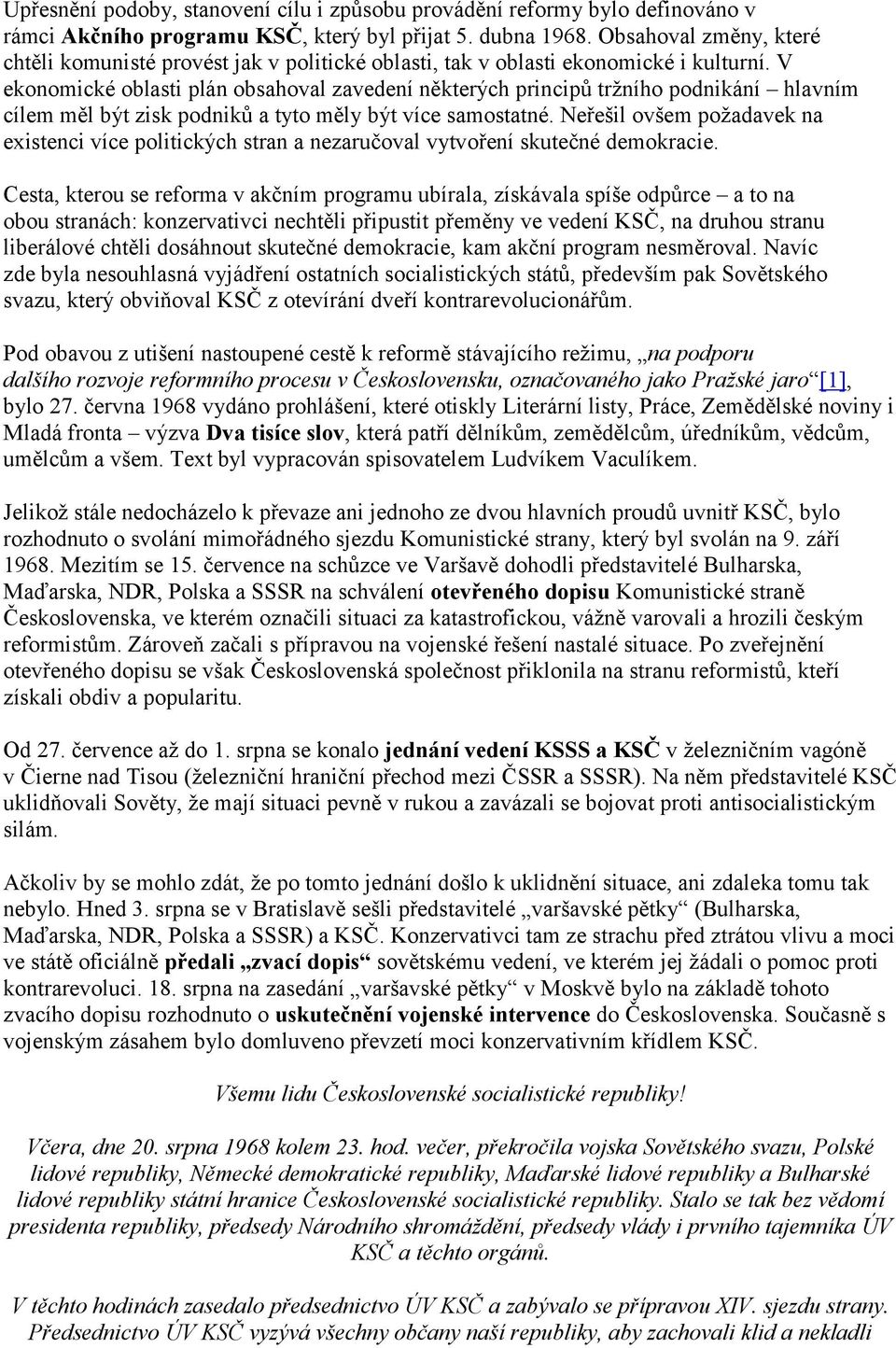 V ekonomické oblasti plán obsahoval zavedení některých principů tržního podnikání hlavním cílem měl být zisk podniků a tyto měly být více samostatné.