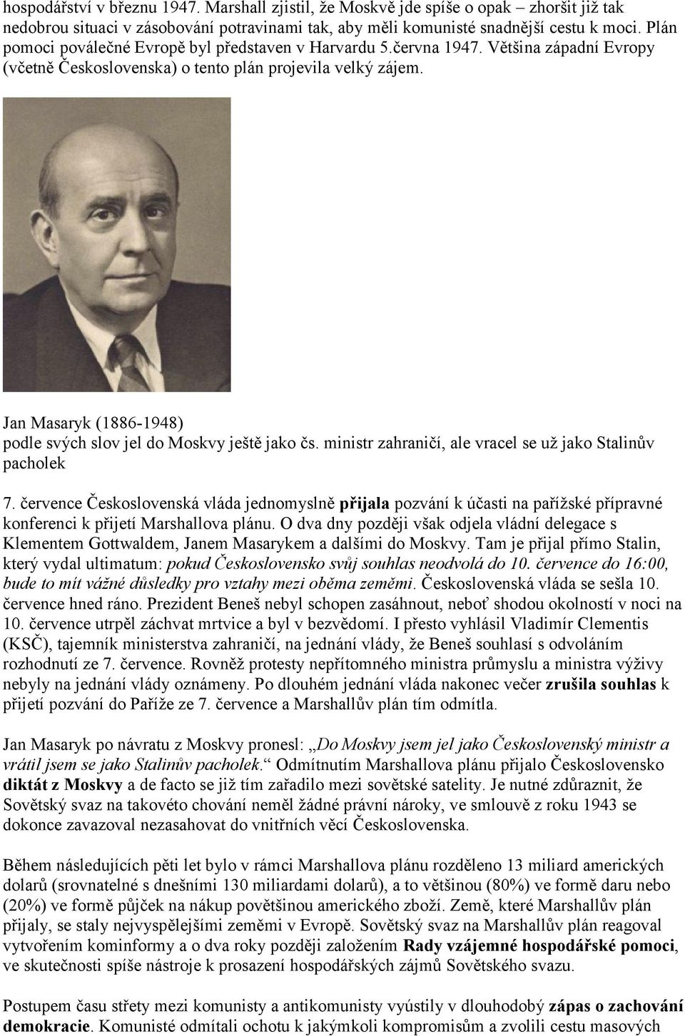 Jan Masaryk (1886-1948) podle svých slov jel do Moskvy ještě jako čs. ministr zahraničí, ale vracel se už jako Stalinův pacholek 7.