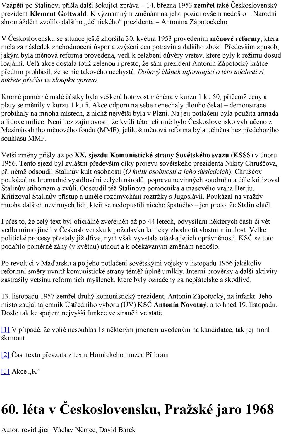 května 1953 provedením měnové reformy, která měla za následek znehodnocení úspor a zvýšení cen potravin a dalšího zboží.