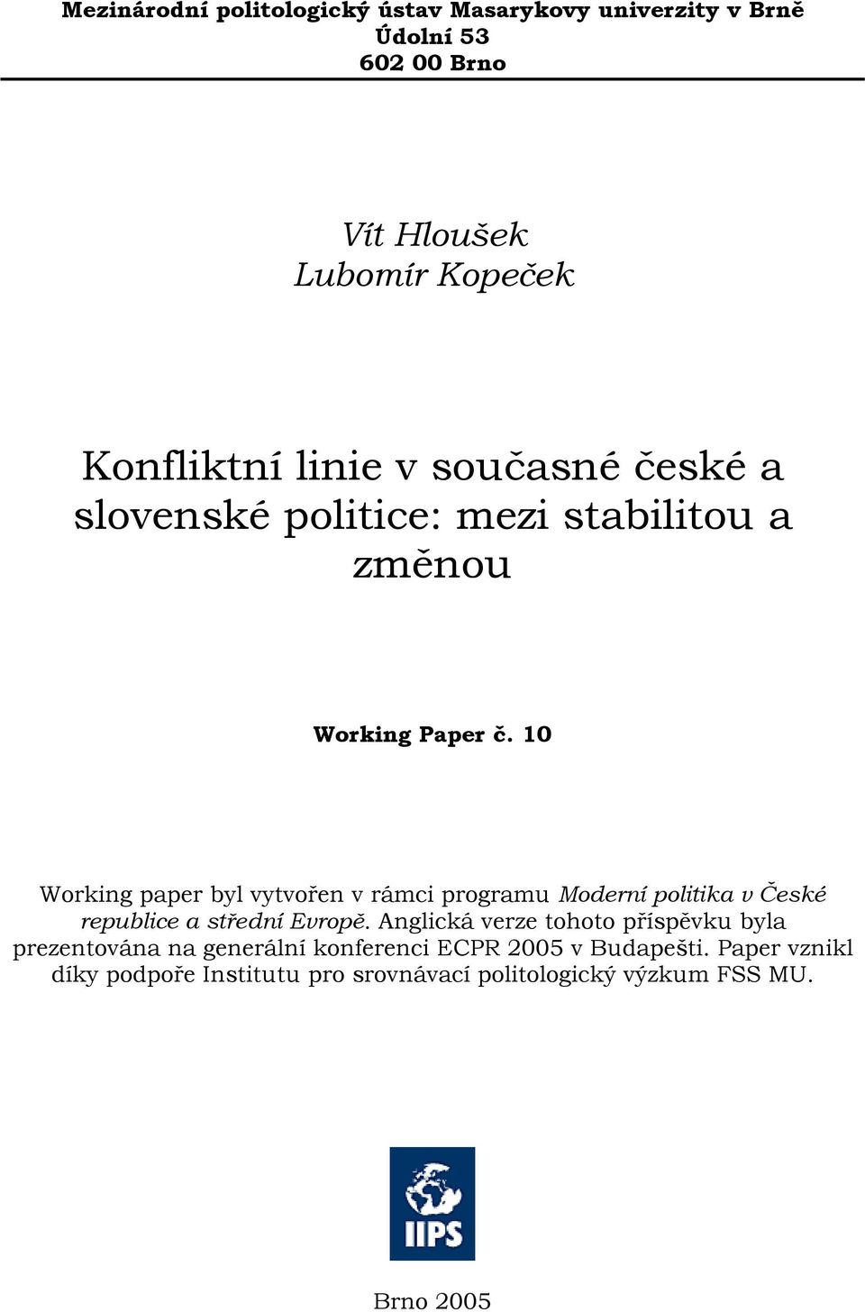 10 Working paper byl vytvořen v rámci programu Moderní politika v České republice a střední Evropě.