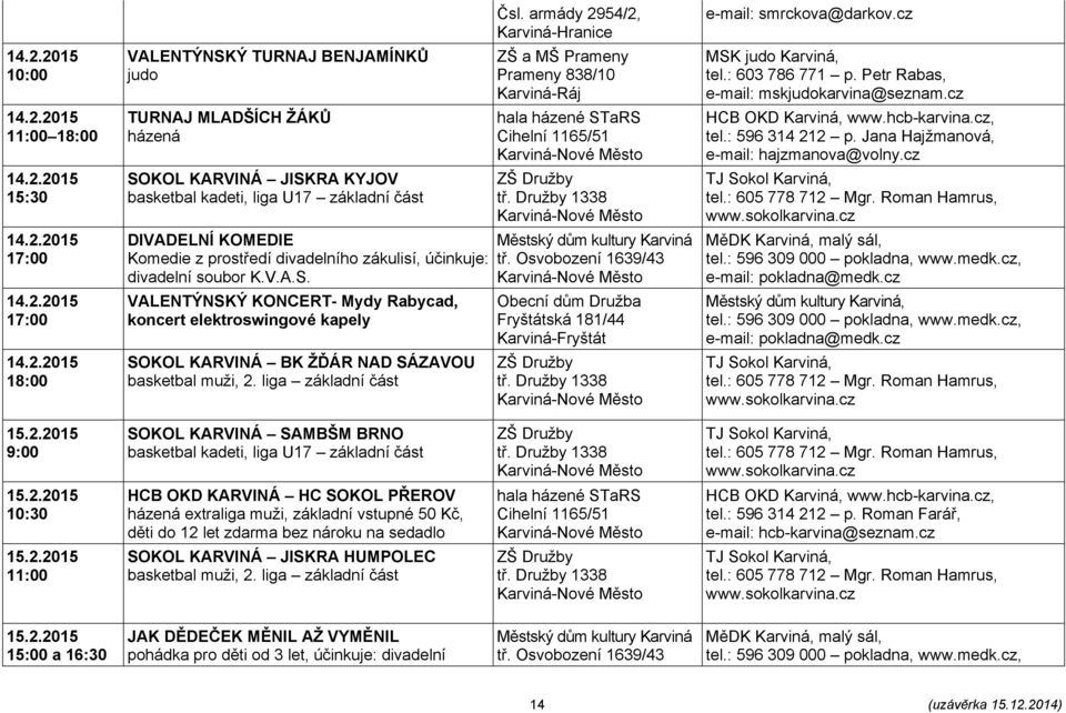 VALENTÝNSKÝ KONCERT- Mydy Rabycad, koncert elektroswingové kapely SOKOL KARVINÁ BK ŽĎÁR NAD SÁZAVOU basketbal muži, 2. liga základní část Čsl.