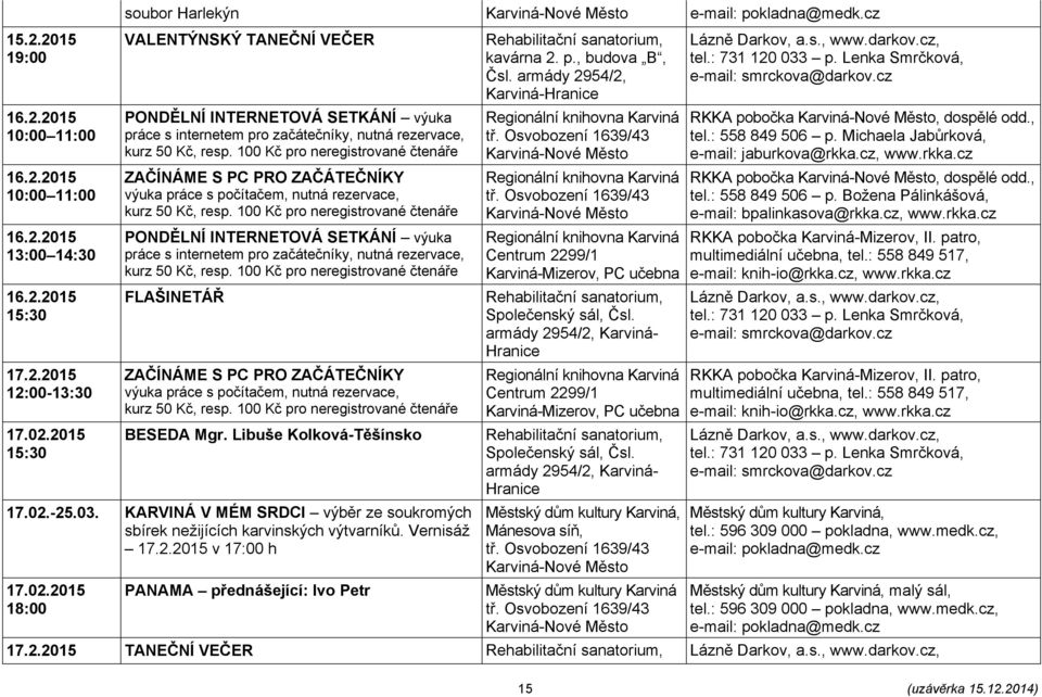 armády 2954/2,, Společenský sál, Čsl. armády 2954/2, Karviná- Hranice, Společenský sál, Čsl. armády 2954/2, Karviná- Hranice, Mánesova síň, RKKA pobočka, dospělé odd., tel.: 558 849 506 p.