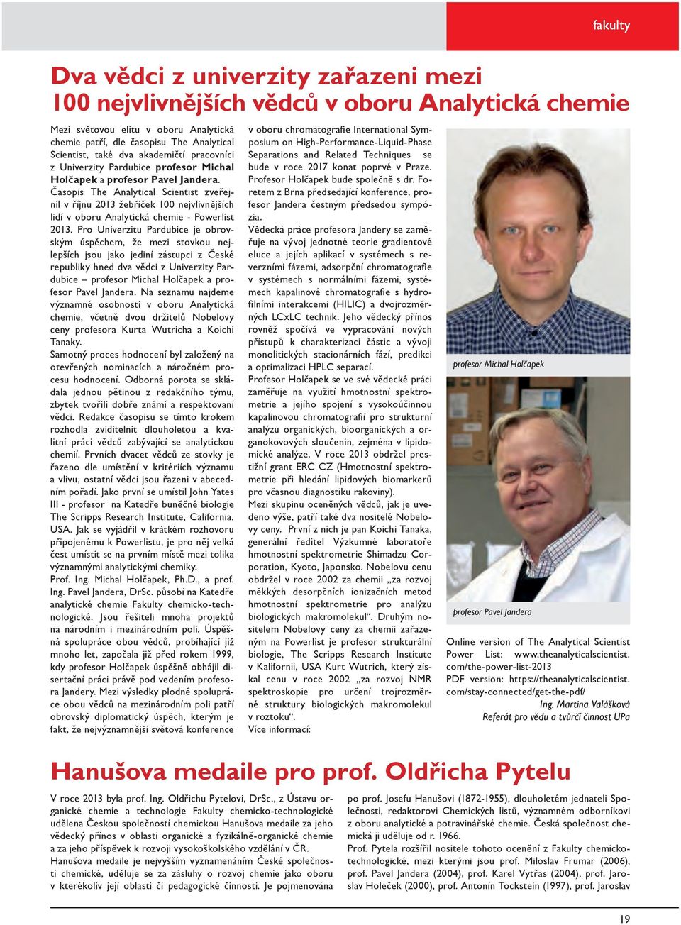 Časopis The Analytical Scientist zveřejnil v říjnu 2013 žebříček 100 nejvlivnějších lidí v oboru Analytická chemie - Powerlist 2013.