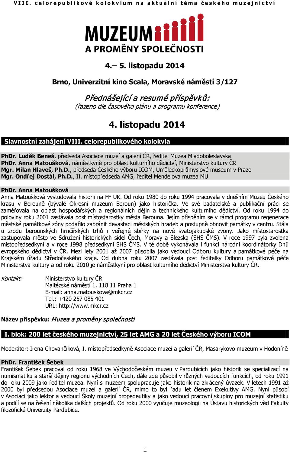 celorepublikového kolokvia PhDr. Luděk Beneš, předseda Asociace muzeí a galerií ČR, ředitel Muzea Mladoboleslavska PhDr.