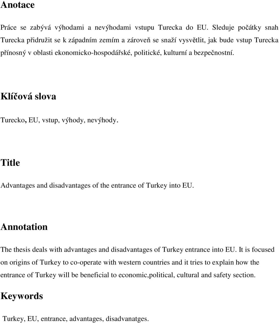 bezpečnostní. Klíčová slova Turecko, EU, vstup, výhody, nevýhody. Title Advantages and disadvantages of the entrance of Turkey into EU.