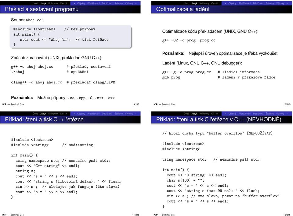 cc # překladač clang/llvm Optimalizace kódu překladačem (UNIX, GNU C++): g++ -O2 -o prog prog.