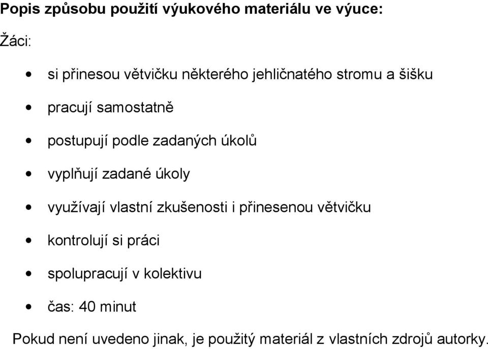 zadané úkoly využívají vlastní zkušenosti i přinesenou větvičku kontrolují si práci