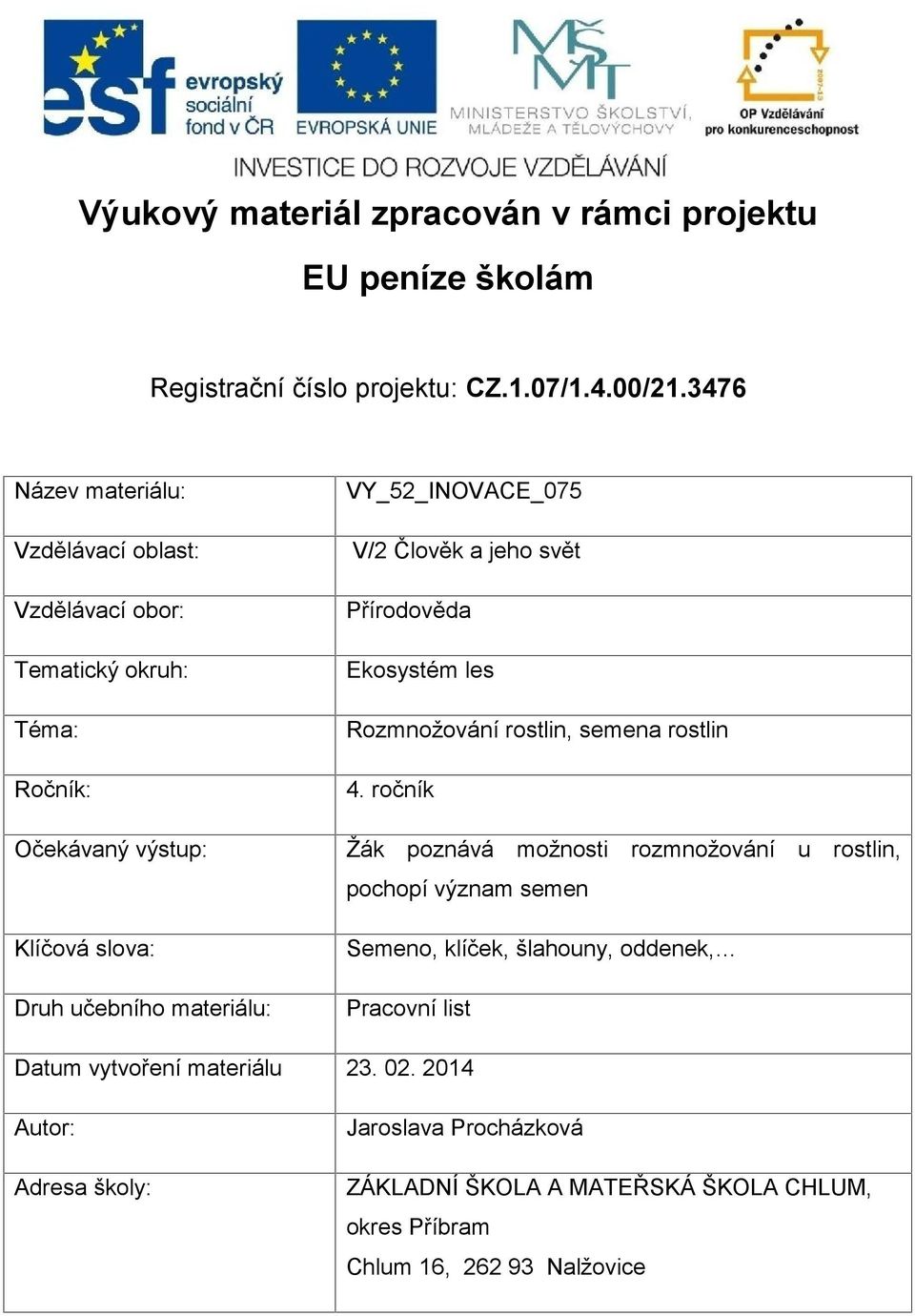 VY_52_INOVACE_075 V/2 Člověk a jeho svět Přírodověda Ekosystém les Rozmnožování rostlin, semena rostlin 4.